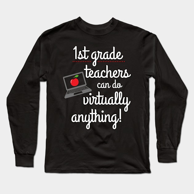 First Grade Teachers Can Do Virtually Anything Long Sleeve T-Shirt by MalibuSun